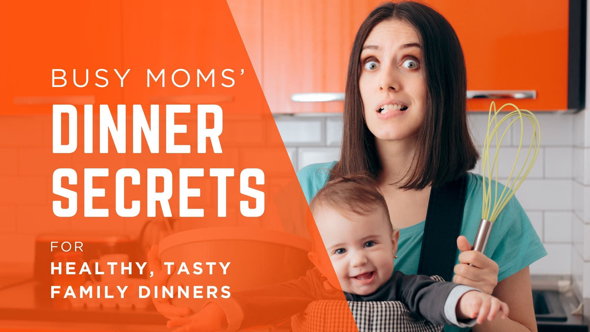 Secrets to TASTIER Healthier Family Dinners — Every Night