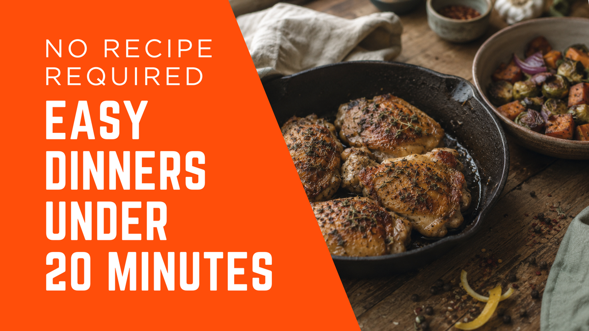 Easy Dinners Under 20 Minutes (No Recipe Needed)