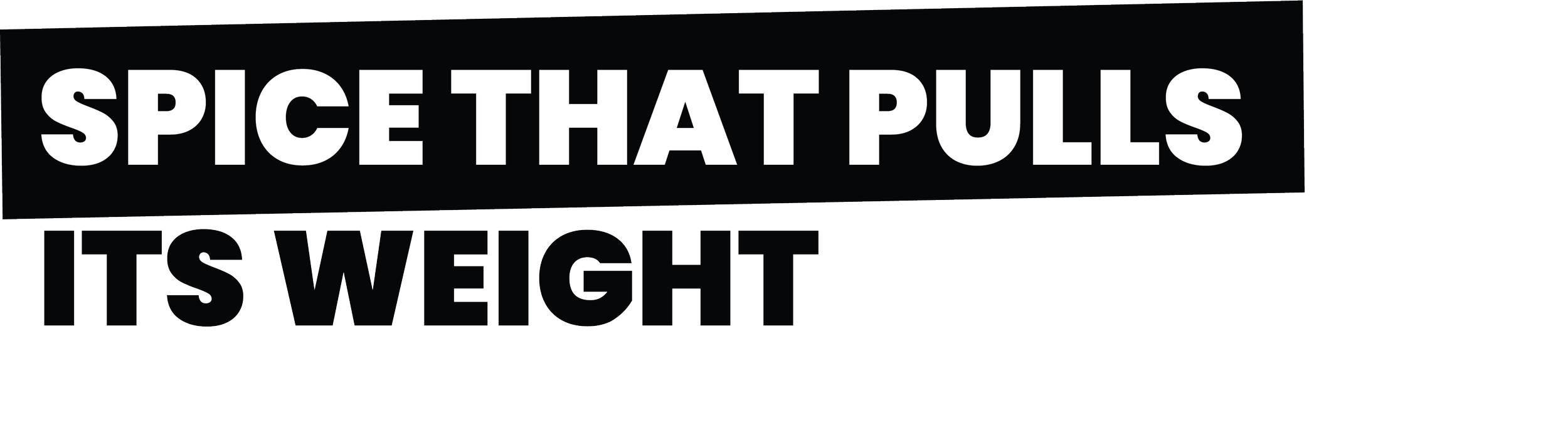 Text 'SPICE THAT PULLS ITS WEIGHT' in white on a black background